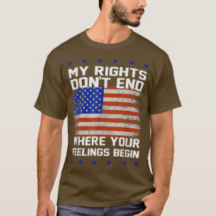 My Rights Dont End Where Your Feelings Begin Costu T-Shirt