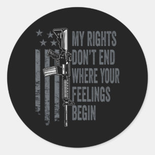 My Rights Don'T End Where Your Feelings Begin On B Classic Round Sticker