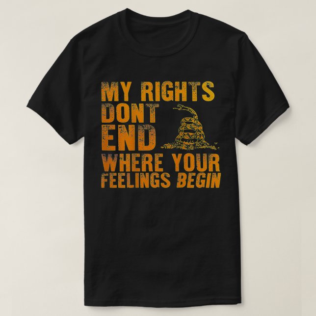 My Rights Don't End Where Your Feelings Begin (on  T-Shirt (Design Front)