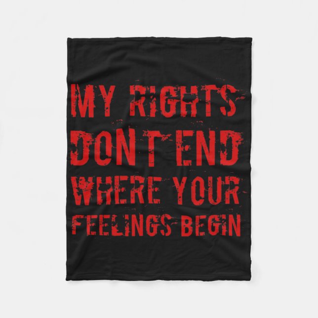 My Rights Don't End Where Your Feelings Begin - Re Fleece Blanket (Front)