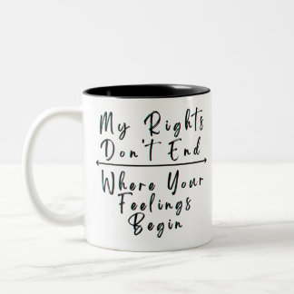 My Rights Don't End Where Your Feelings Begin Two-Tone Coffee Mug