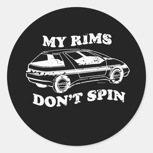 MY RIMS DON'T SPIN T-shirt Classic Round Sticker (Front)