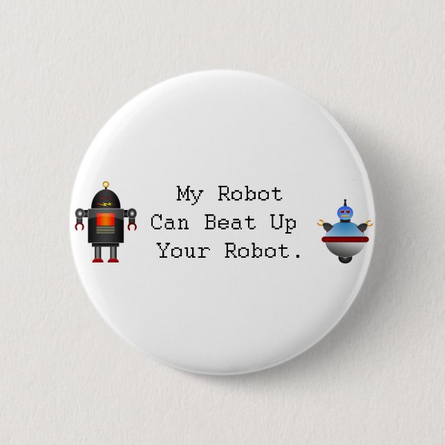 My Robot Can Beat Up Your Robot 6 Cm Round Badge (Front)