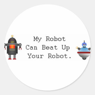 My Robot Can Beat Up Your Robot Classic Round Sticker