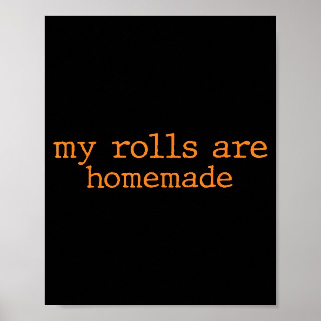 My Rolls Are Homemade Thanksgiving Family Dinner K Poster (Front)
