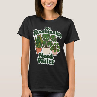 My Roommates Need Water Funny Houseplant Design T-Shirt