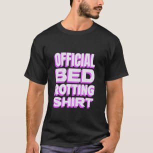 My Rotting in Bed Funny Design Official Bed Rottin T-Shirt