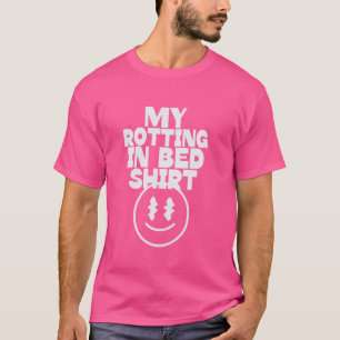 My Rotting in Bed Funny Design Official Bed Rottin T-Shirt