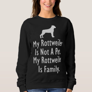 My Rottweiler Is Family Sweatshirt