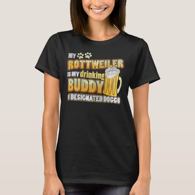 My Rottweiler Is My Drinking Buddy T-Shirt (Front)