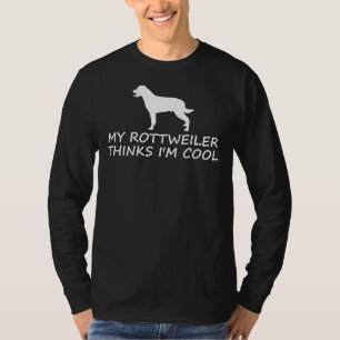 My Rottweiler Thinks I M Cool T-Shirt