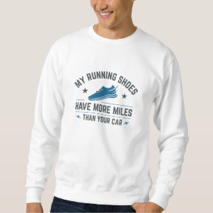 My Running Shoes Have More Miles Than Your Car Sweatshirt