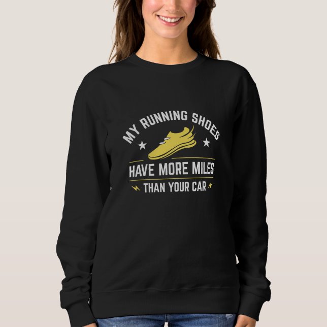 My Running Shoes Have More Miles Than Your Car Sweatshirt (Front)