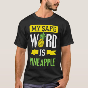 My Safe Word Is Pineapple T-Shirt