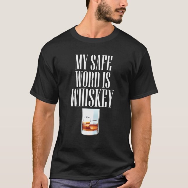 My Safe Word Is Whiskey Drinker T-Shirt (Front)