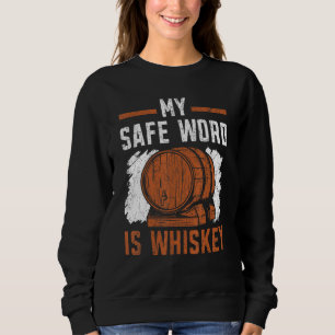 My Safe Word Is Whiskey Whisky Drinking Alcohol Dr Sweatshirt