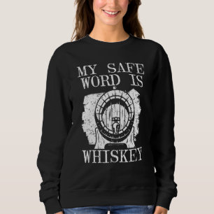 My Safe Word Is Whiskey Whisky Drinking Alcohol Dr Sweatshirt