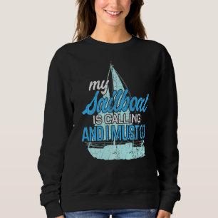 My Sailboat Is Calling Fun Sailor Sailing Yacht Bo Sweatshirt
