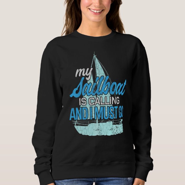 My Sailboat Is Calling Fun Sailor Sailing Yacht Bo Sweatshirt (Front)