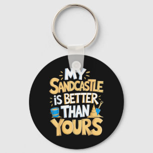 My Sandcastle Is Better Building Beach Sculpture Key Ring