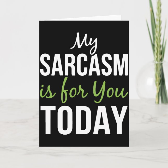 My Sarcasm Is For You Today – Funny Sarcastic Card (Front)