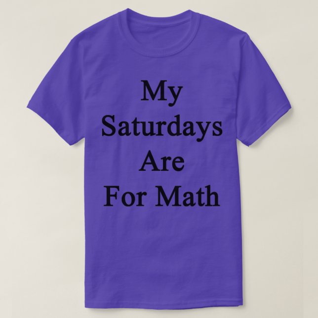 My Saturdays Are For Math T-Shirt (Design Front)