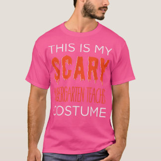 My SCARY Kinder Teacher Costume Fun School Hallowe T-Shirt