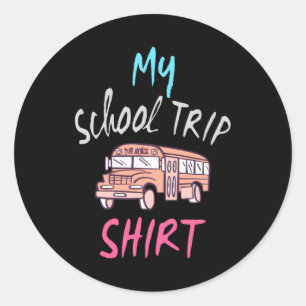 My School Trip Shirt Classic Round Sticker
