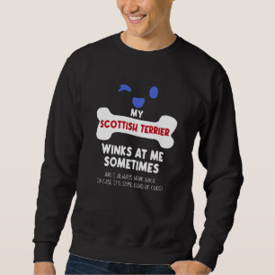 My Scottish Terrier Winks At Me Sometimes Dog Sweatshirt