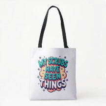 My Scrubs Have Seen Things Nurse Tote Bag