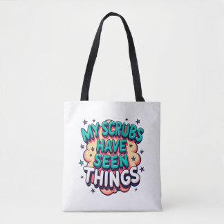 My Scrubs Have Seen Things Nurse Tote Bag