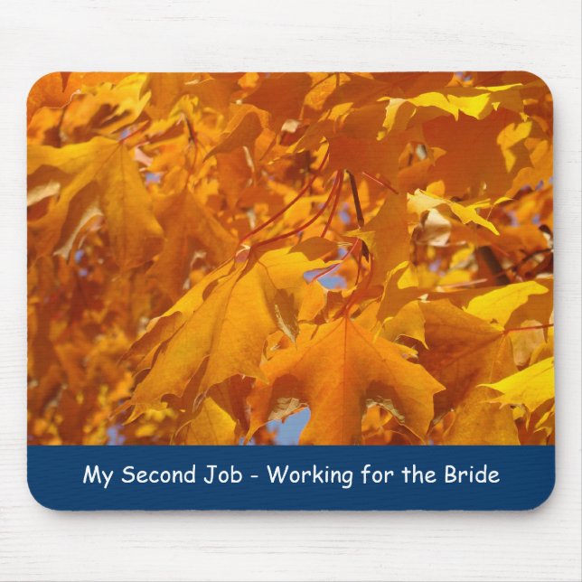 My Second Job working for the Bride Golden Leaves Mouse Pad (Front)