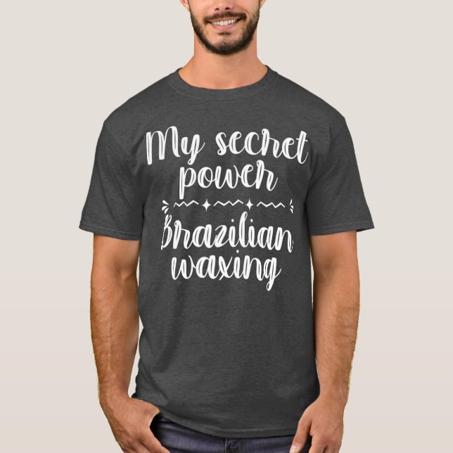 My Secret Power Brazilian Waxing Esthetician Spa T-Shirt (Front)