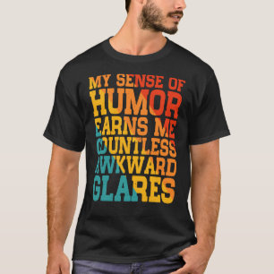 My Sense Of Humour Earns Me Countless Awkward Glar T-Shirt