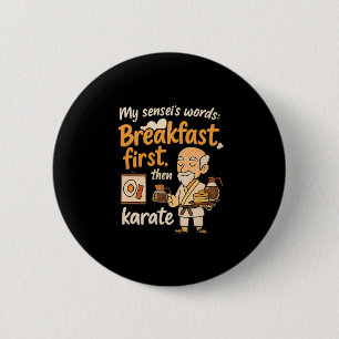 My Sensei's Words Breakfast First Then Karate  6 Cm Round Badge
