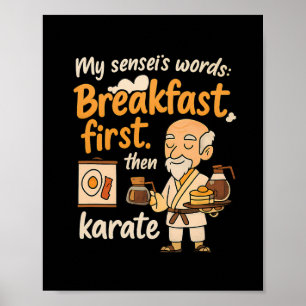 My Sensei's Words Breakfast First Then Karate  Poster