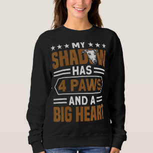 My Shadow Has 4 Paws And A Big Heart Greyhound Sweatshirt