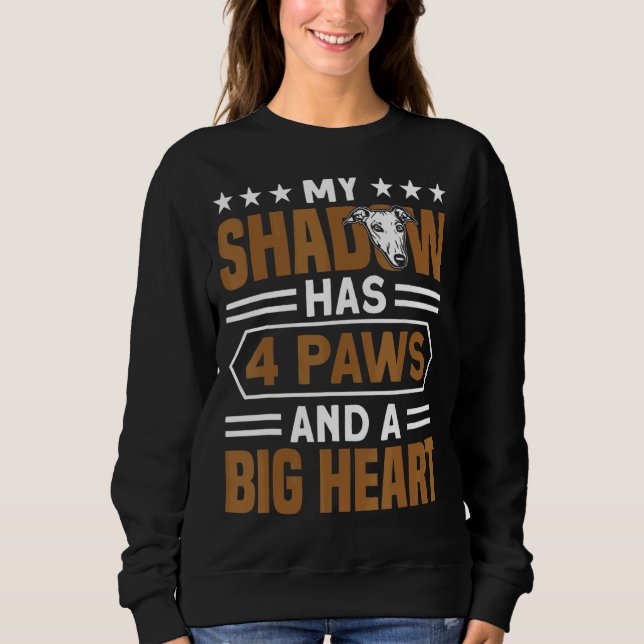 My Shadow Has 4 Paws And A Big Heart Greyhound Sweatshirt (Front)