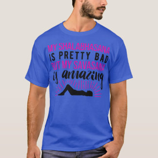 My Shalabhasana is pretty bad but my savasana is a T-Shirt