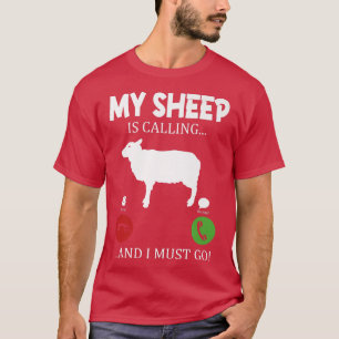 My sheep is calling I must go  farmer shepherd  T-Shirt