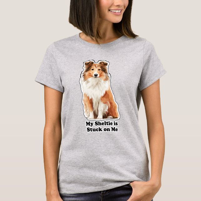 My Sheltie Is Stuck On Me Cute Dog Lover T-Shirt (Front)