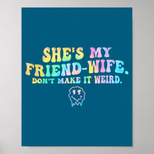My She's Friend Wife Don' It Poster