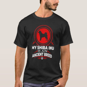 My Shiba Inu Is An Ancient Dog Breed  Dog T-Shirt