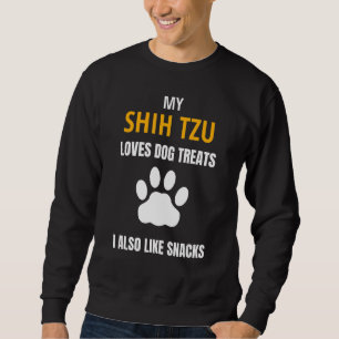 My Shih Tzu Loves Dog Treats Snacks Funny Dog Sayi Sweatshirt