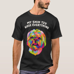 My Shih Tzu Nose Everything Dog Breed Humour Pupp T-Shirt