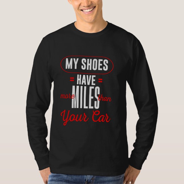 My Shoes Have More Miles Than Your Car Funny Runni T-Shirt (Front)