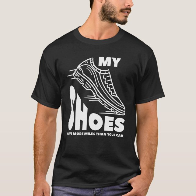My Shoes Have More Miles Than Your Car Marathon Ru T-Shirt (Front)