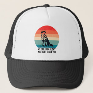 My Siberian Husky Was Right About You Dog Retro Trucker Hat