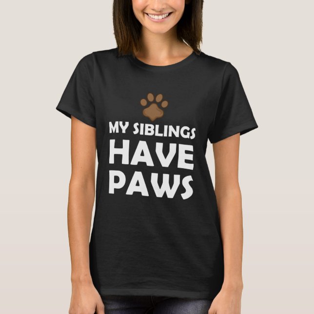 My Siblings Have Paws T-Shirt (Front)