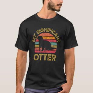 My Significant Otter Wild Pet Mammal Wildlife T-Shirt